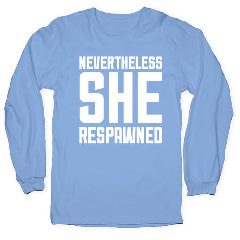 Nevertheless She Respawned Longsleeve Tee