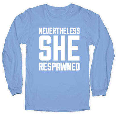 Nevertheless She Respawned Longsleeve Tee
