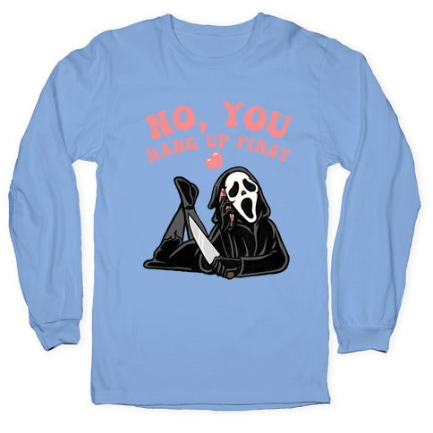 No, You Hang Up First! Longsleeve Tee