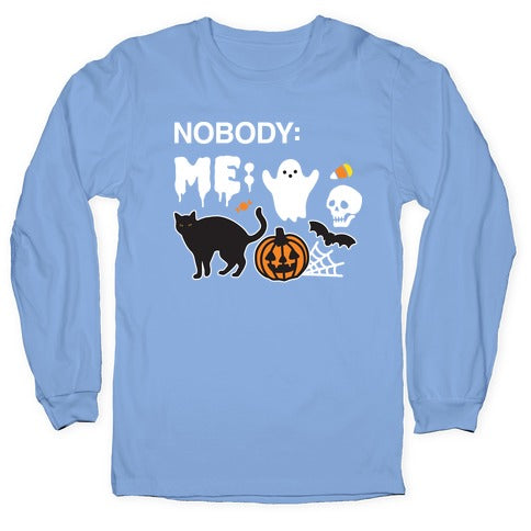 Nobody: Me: HALLOWEEN Longsleeve Tee