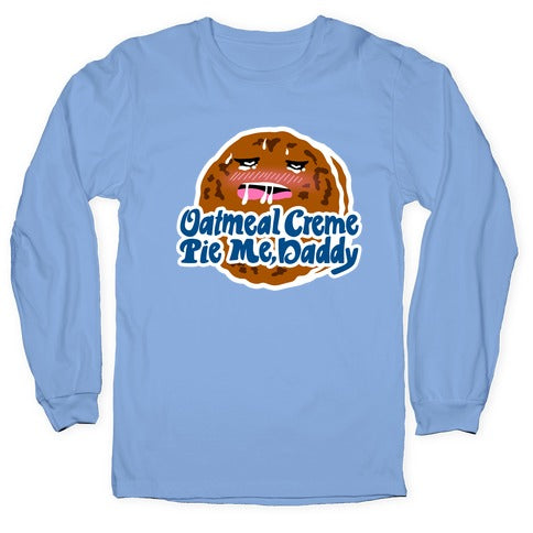 Oatmeal Creme Pie Me, Daddy Longsleeve Tee