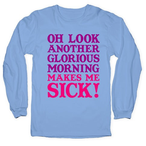 Oh Look, Another Glorious Morning Longsleeve Tee