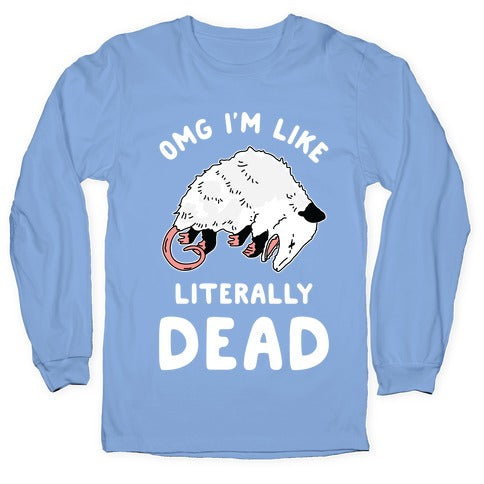 OMG I'm Literally Dead Possum Longsleeve Tee