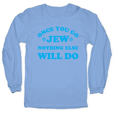 Once You Go Jew Longsleeve Tee