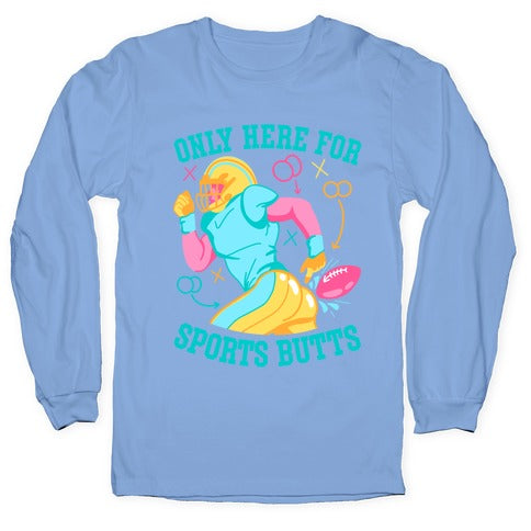 Only Here for Sports Butts Longsleeve Tee