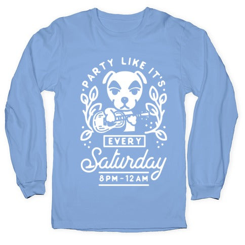 Party Like It's Every Saturday 8pm-12am KK Slider Longsleeve Tee