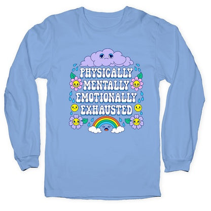 Physically Mentally Emotionally Exhausted Longsleeve Tee