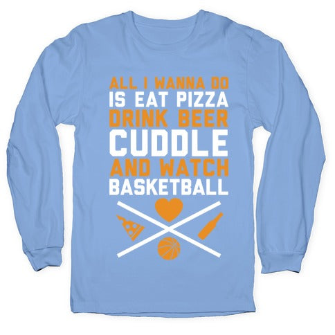 Pizza, Beer, Cuddling, And Basketball Longsleeve Tee