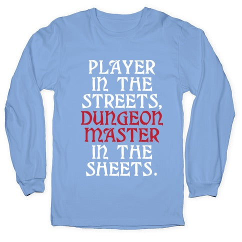 Player in the Streets, Dungeon Master in the Streets. Longsleeve Tee