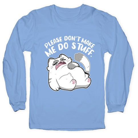 Please Don't Make Me Do Stuff.  Longsleeve Tee