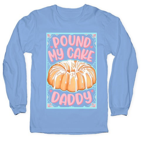 Pound My Cake Daddy Longsleeve Tee