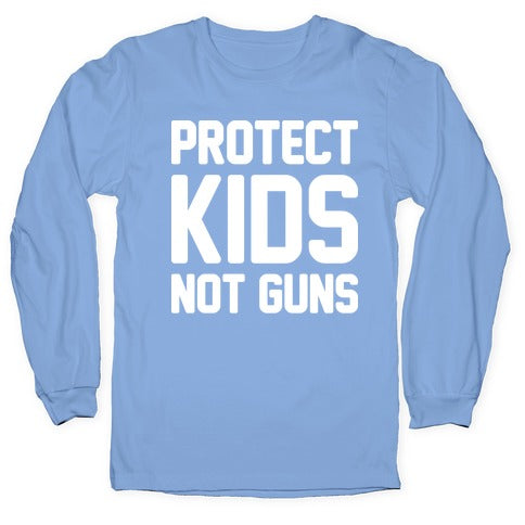 Protect Kids Not Guns Longsleeve Tee