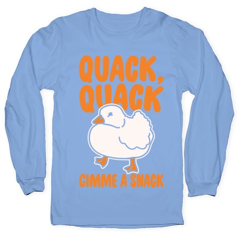 Quack Quack Gimme A Snack Duck White Print Longsleeve Tee