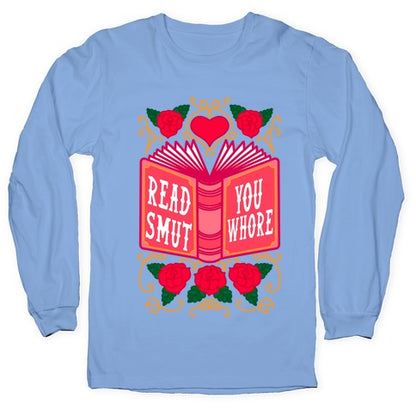 Read Smut You Whore Longsleeve Tee