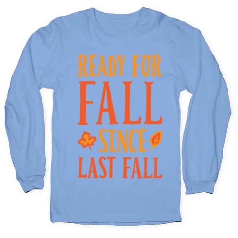 Ready For Fall Since Last Fall Longsleeve Tee