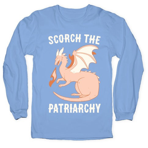 Scorch the Patriarchy  Longsleeve Tee