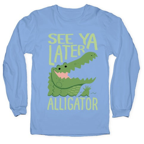 See Ya Later, Alligator Longsleeve Tee