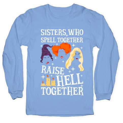 Sisters Who Spell Together Raise Hell Together Sanderson Sisters Longsleeve Tee