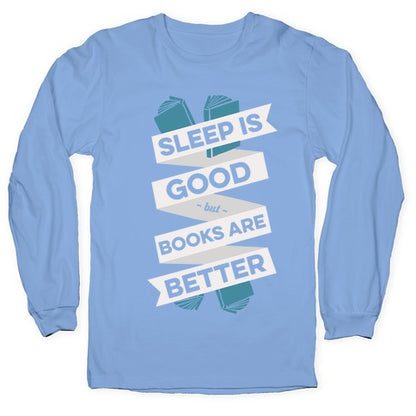 Sleep Is Good But Books Are Better Longsleeve Tee