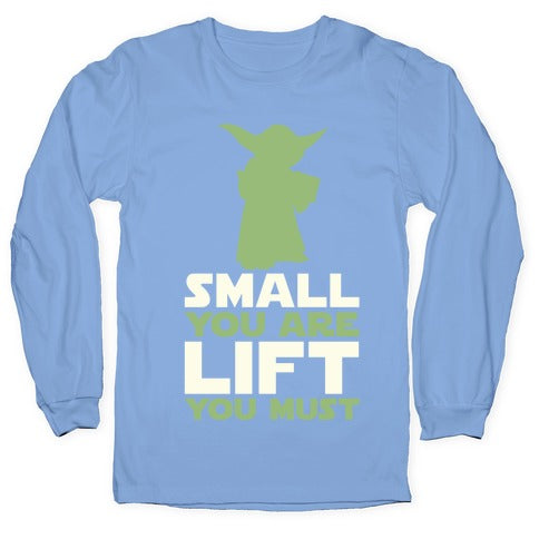 Small You Are Lift You Must Longsleeve Tee