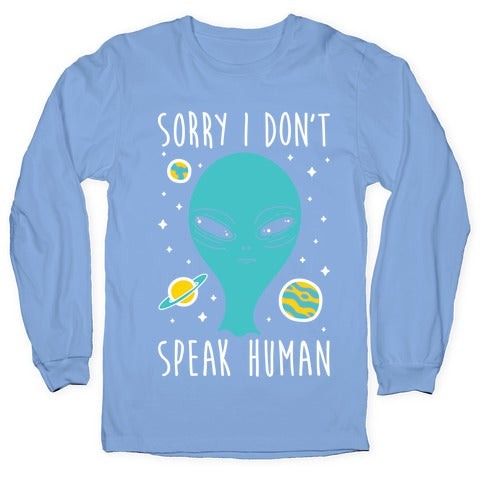 Sorry I Don't Speak Human Longsleeve Tee