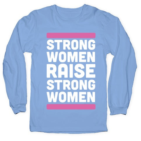 Strong Women Raise Strong Women Longsleeve Tee