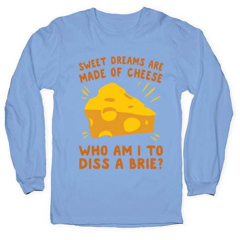 Sweet Dreams Are Made Of Cheese Longsleeve Tee
