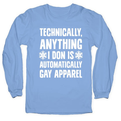 Technically, Anything I Don Is Automatically Gay Apparel Longsleeve Tee