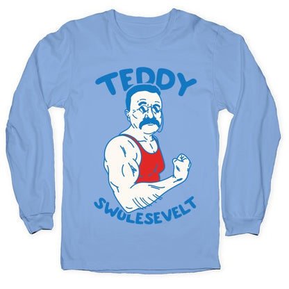 Teddy Swolesevelt Longsleeve Tee