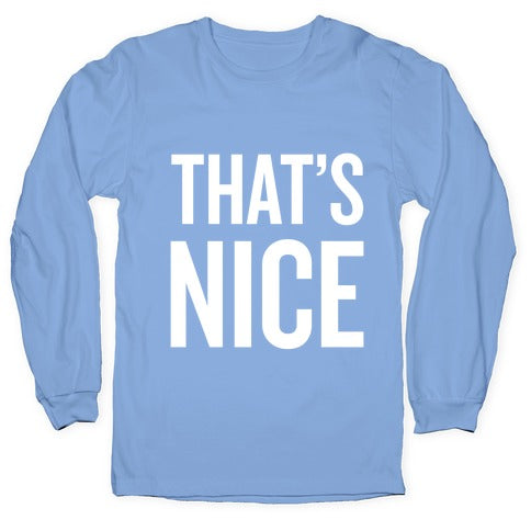That's Nice Longsleeve Tee
