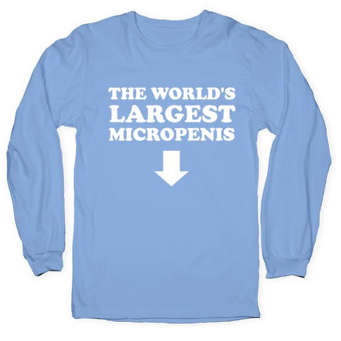 The World's Largest Micropenis  Longsleeve Tee