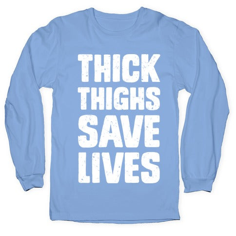 Thick Thighs Save Lives Longsleeve Tee