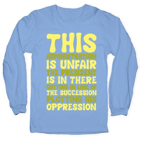 This Administration is Unfair The President Is In There White Print Longsleeve Tee