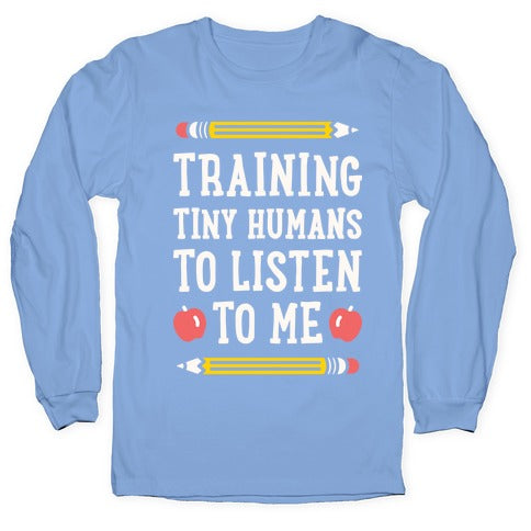 Training Tiny Humans To Listen To Me - White Longsleeve Tee