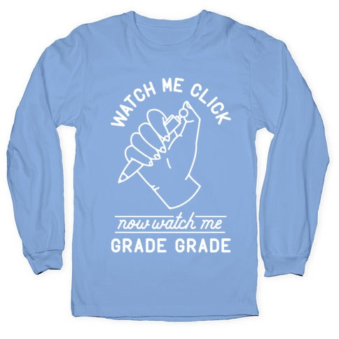 Watch Me Click Now Watch Me Grade Grade Longsleeve Tee