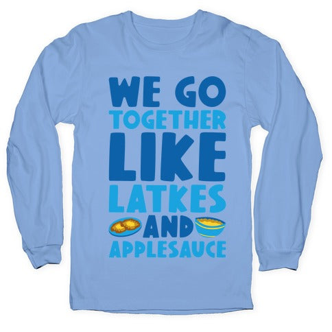 We Go Together Like Latkes And Applesauce Longsleeve Tee