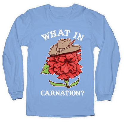 What In Carnation? Longsleeve Tee