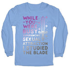 While You Were Busy Experiencing Sexual Attraction Longsleeve Tee