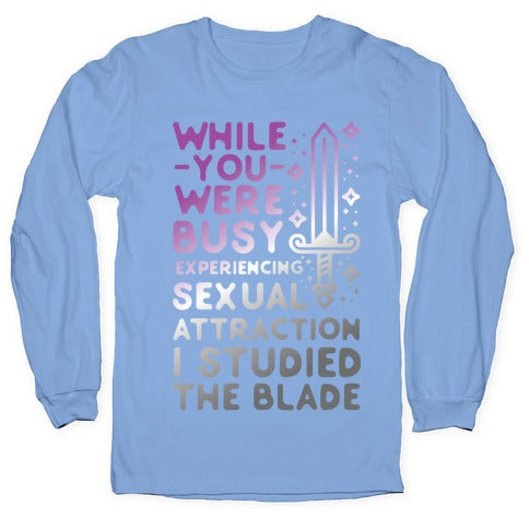 While You Were Busy Experiencing Sexual Attraction Longsleeve Tee