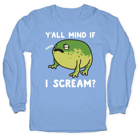 Y'all Mind If I Scream? Frog Longsleeve Tee