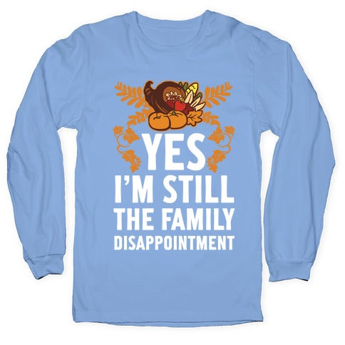 Yes I'm Still The Disappointment Of The Family Longsleeve Tee