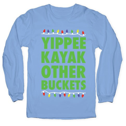 Yippee Kayak Other Buckets Christmas Longsleeve Tee