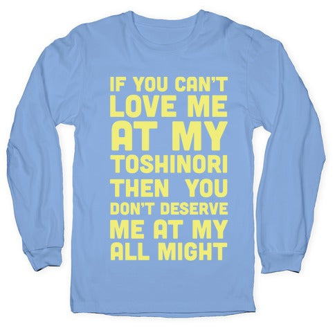 You Don't Deserve Me At My All Might Longsleeve Tee