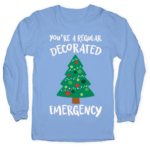You're A Regular Decorated Emergency Parody Longsleeve Tee