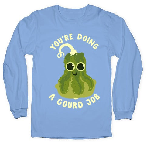 You're Doing a Gourd Job Longsleeve Tee