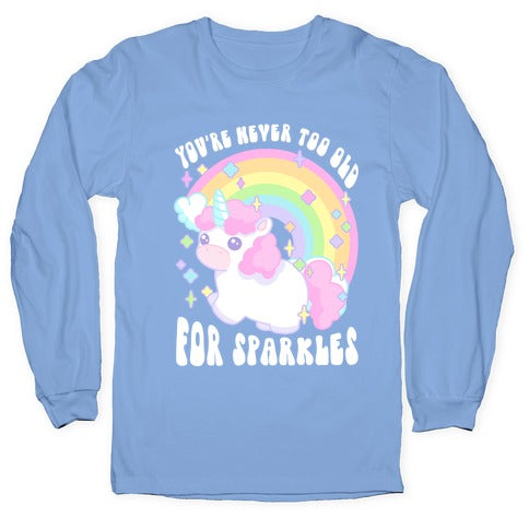 You're Never Too Old For Sparkles Longsleeve Tee