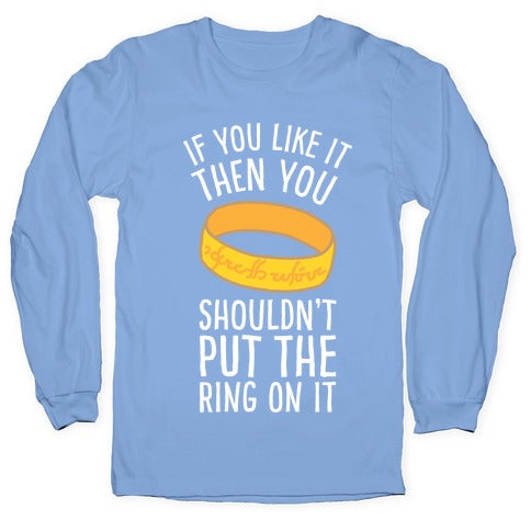 You Shouldn't Put The Ring On It Longsleeve Tee