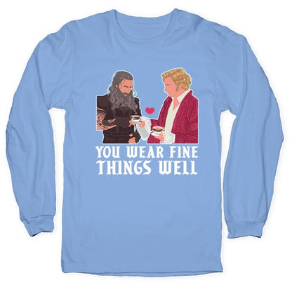 You Wear Fine Things Well Longsleeve Tee