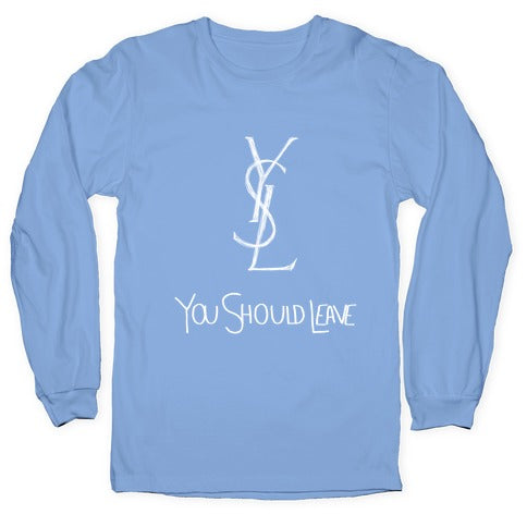 YSL Parody You Should Leave (white) Longsleeve Tee