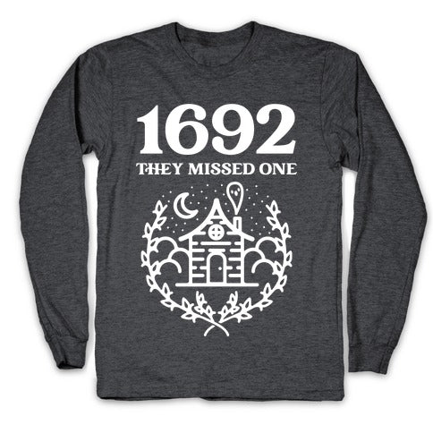 1692 They Missed One Longsleeve Tee